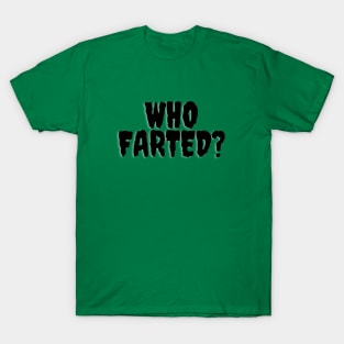 Who Farted? T-Shirt